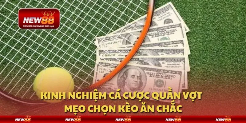 Kinh nghiệm cá cược quần vợt - Mẹo chọn kèo ăn chắc