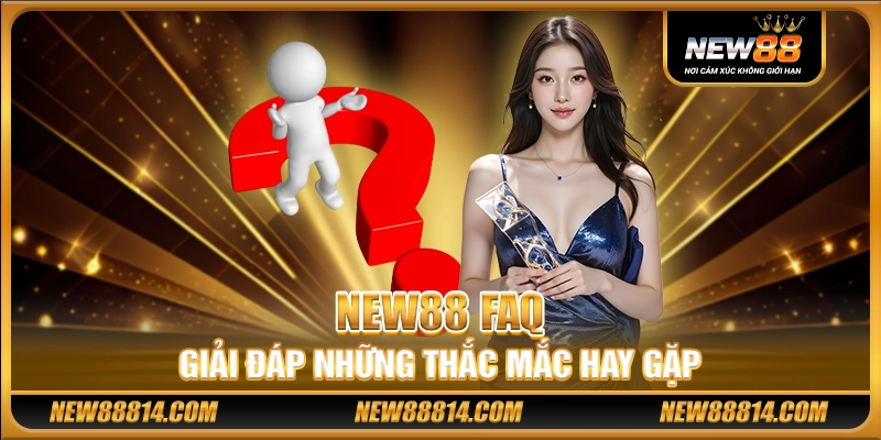 New88 FAQ – Giải đáp những thắc mắc hay gặp