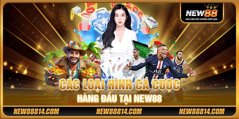 Các loại hình cá cược hàng đầu tại New88