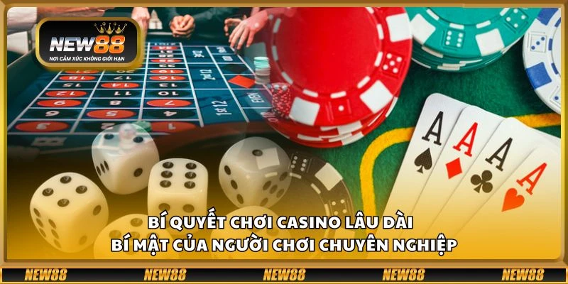 Bí quyết chơi casino lâu dài - Bí mật của người chơi chuyên nghiệp