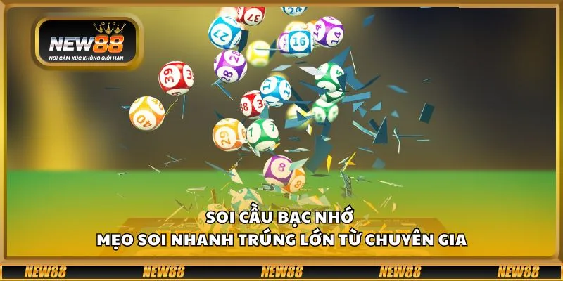 Soi cầu bạc nhớ - Mẹo soi nhanh trúng lớn từ chuyên gia