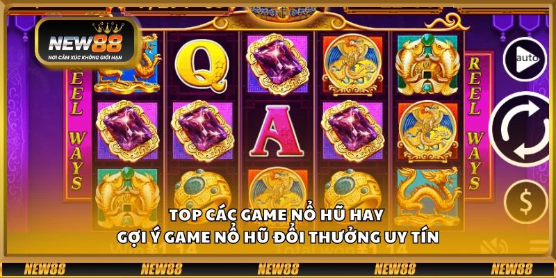 Top các game nổ hũ hay - Gợi ý game nổ hũ đổi thưởng uy tín