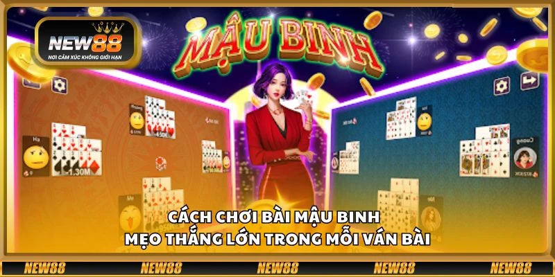 Cách chơi bài mậu binh - Mẹo thắng lớn trong mỗi ván bài